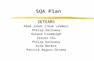 SQA Plan SETEAM1 Adam Jundt (Team Leader) Philip Galloway Roland Craddolph Steven Chu Philip Galloway Kyle Becker Patrick Rogers-Ostema.