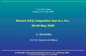 S. Brambilla, “Recent DAQ integration test at L.N.L. 05-09 May 2008” 7 th AGATA Week, Uppsala, 8-11 July 2008 7 th AGATA Week Uppsala, 8-11 July 2008 Recent.