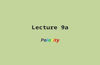 Lecture 9a PolarityPolarity. Why this discussion? Polarity is one of the key concepts to understand the trends observed in many techniques used in many.