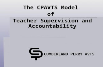 The CPAVTS Model of Teacher Supervision and Accountability CUMBERLAND PERRY AVTS.