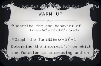 WARM UP  Describe the end behavior of:  Graph the function Determine the interval(s) on which the function is increasing and on which it is decreasing.