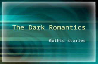 The Dark Romantics Gothic stories. A Challenge to the Transcendentalists The Dark Romantics were the anti-transcendentalists Used symbolism to a great.