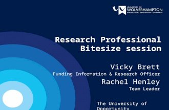 Research Professional Bitesize session Vicky Brett Funding Information & Research Officer Rachel Henley Team Leader The University of Opportunity.