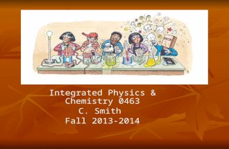 Integrated Physics & Chemistry 0463 C. Smith Fall 2013-2014.