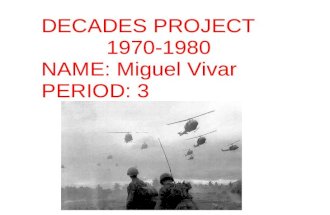 DECADES PROJECT 1970-1980 NAME: Miguel Vivar PERIOD: 3.