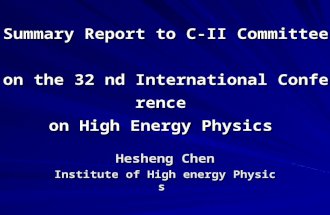 Summary Report to C-II Committee on the 32 nd International Conference on High Energy Physics Hesheng Chen Institute of High energy Physics.