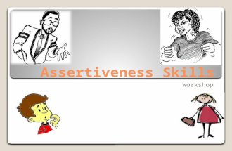Assertiveness Skills Workshop. Do you… Find it impossible to say “No”? Agree to do things because it is expected of you? Go on a holiday/dinner you don’t.