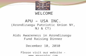 WELCOME APU – USA INC. (Arondizuogu Patriotic Union NY, NJ & CT) Aids Awareness in Arondizuogu Fund Raising Dinner December 10, 2010 Please visit our website.