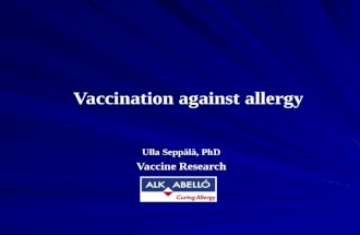 Vaccination against allergy Ulla Seppälä, PhD Vaccine Research.