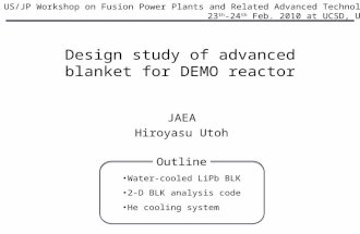 Design study of advanced blanket for DEMO reactor US/JP Workshop on Fusion Power Plants and Related Advanced Technologies 23 th -24 th Feb. 2010 at UCSD,