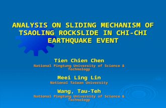 ANALYSIS ON SLIDING MECHANISM OF TSAOLING ROCKSLIDE IN CHI-CHI EARTHQUAKE EVENT Tien Chien Chen National Pingtung University of Science & Technology Meei.