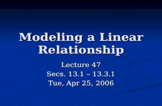 Modeling a Linear Relationship Lecture 47 Secs. 13.1 – 13.3.1 Tue, Apr 25, 2006.