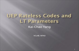 Kai-Chao Yang VCLAB, NTHU 1.  Unequal Error Protection Rateless Codes for Scalable Information Delivery in Mobile Networks (INFOCOM 2007)  Rateless.