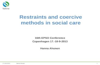 17-18.9.2013Hanna Ahonen1 Restraints and coercive methods in social care 16th EPSO Conference Copenhagen 17.-18-9-2013 Hanna Ahonen.