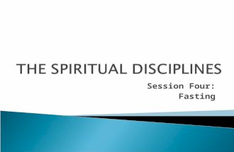 Session Four: Fasting. “…the voluntary abstaining from food for spiritual purposes spiritual purposes.”~ Derek Prince A hunger strike, on the other hand,