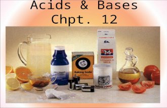 Acids & Bases Chpt. 12. When we think of acids and bases we tend to think of chemistry lab acids and bases like But we are surrounded by acids and bases.