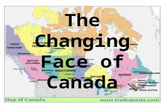 Canada in Maps Social Studies 10 Sutherland Secondary The Changing Face of Canada.