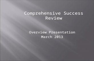 Comprehensive Success Review Overview Presentation March 2013.