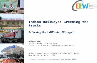 Indian Railways: Greening the tracks Achieving the 1 GW solar PV target Aditya Ramji Junior Research Associate Council on Energy, Environment and Water.