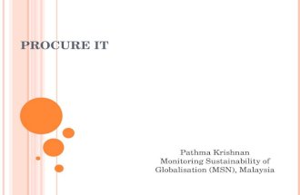 PROCURE IT Pathma Krishnan Monitoring Sustainability of Globalisation (MSN), Malaysia.