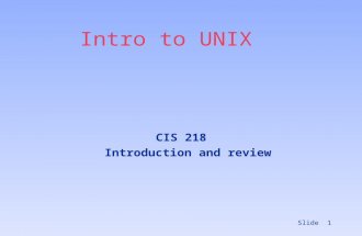 Intro to UNIX CIS 218 Introduction and review Slide 1.