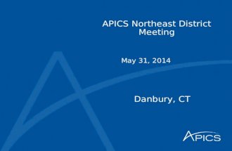APICS Northeast District Meeting Danbury, CT May 31, 2014.