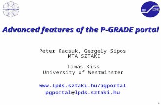 1  pgportal@lpds.sztaki.hu Advanced features of the P-GRADE portal Peter Kacsuk, Gergely Sipos Peter Kacsuk, Gergely Sipos MTA.