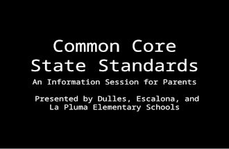 Common Core State Standards An Information Session for Parents Presented by Dulles, Escalona, and La Pluma Elementary Schools.