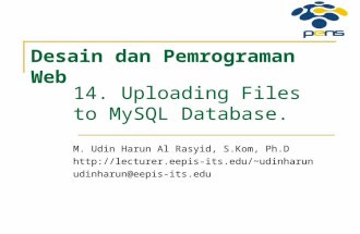 14. Uploading Files to MySQL Database. M. Udin Harun Al Rasyid, S.Kom, Ph.D udinharun udinharun@eepis-its.edu Desain dan.