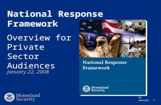 PS Version 1 National Response Framework Overview for Private Sector Audiences January 22, 2008.