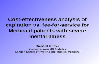 Cost-effectiveness analysis of capitation vs. fee-for-service for Medicaid patients with severe mental illness Richard Grieve Visiting scholar UC Berkeley.