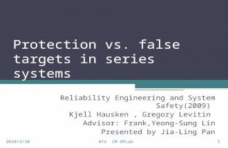 Protection vs. false targets in series systems Reliability Engineering and System Safety(2009) Kjell Hausken, Gregory Levitin Advisor: Frank,Yeong-Sung.