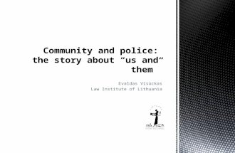 Evaldas Visockas Law Institute of Lithuania Community and police: the story about “us and them”