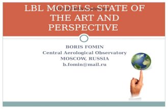 BORIS FOMIN Central Aerological Observatory MOSCOW, RUSSIA b.fomin@mail.ru LBL MODELS: STATE OF THE ART AND PERSPECTIVE 11th HITRAN Conference.