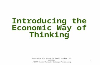 1 Introducing the Economic Way of Thinking Economics for Today by Irvin Tucker, 6 th edition ©2009 South-Western College Publishing.
