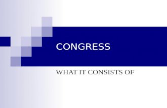 CONGRESS WHAT IT CONSISTS OF. THE HOUSE OF REPRESENTATIVES The House of Representatives is the lower house(less prestigious) It has more members 435 States.