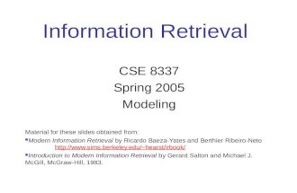 Information Retrieval CSE 8337 Spring 2005 Modeling Material for these slides obtained from: Modern Information Retrieval by Ricardo Baeza-Yates and Berthier.