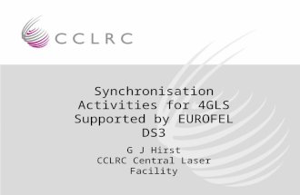 Synchronisation Activities for 4GLS Supported by EUROFEL DS3 G J Hirst CCLRC Central Laser Facility.