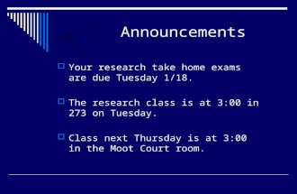 Announcements  Your research take home exams are due Tuesday 1/18.  The research class is at 3:00 in 273 on Tuesday.  Class next Thursday is at 3:00.