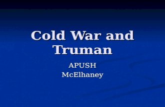 Cold War and Truman APUSHMcElhaney. AP Outline The United States and the Early Cold War The United States and the Early Cold War Origins of the Cold War.