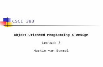 CSCI 383 Object-Oriented Programming & Design Lecture 8 Martin van Bommel.