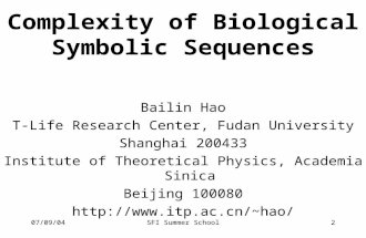 07/09/04SFI Summer School2 Complexity of Biological Symbolic Sequences Bailin Hao T-Life Research Center, Fudan University Shanghai 200433 Institute of.