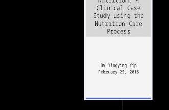 Enteral Nutrition: A Clinical Case Study using the Nutrition Care Process By Yingying Yip February 25, 2015.
