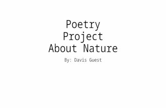 Poetry Project About Nature By: Davis Guest. Acrostic Poem About Nature D angerous A dventure V isible I nsects S nakes By: Davis Guest.