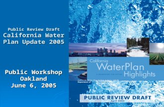 1 Public Workshop Oakland June 6, 2005 Public Review Draft California Water Plan Update 2005.