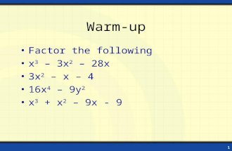 1 Warm-up Factor the following x 3 – 3x 2 – 28x 3x 2 – x – 4 16x 4 – 9y 2 x 3 + x 2 – 9x - 9.