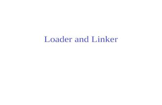 Loader and Linker. Three Working Items Loading: loading an object program into memory for execution. Relocation: modify the object program so that it.
