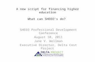 A new script for financing higher education What can SHEEO’s do? SHEEO Professional Development Conference August 10, 2011 Jane V. Wellman Executive Director,
