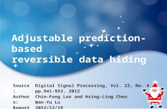 Adjustable prediction-based reversible data hiding Source: Authors: Reporter: Date: Digital Signal Processing, Vol. 22, No. 6, pp.941-953, 2012 Chin-Feng.