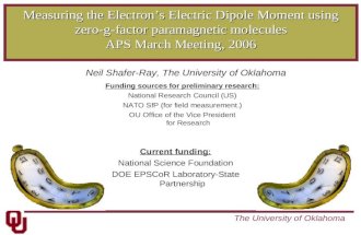 The University of Oklahoma Measuring the Electron’s Electric Dipole Moment using zero-g-factor paramagnetic molecules APS March Meeting, 2006 Funding sources.
